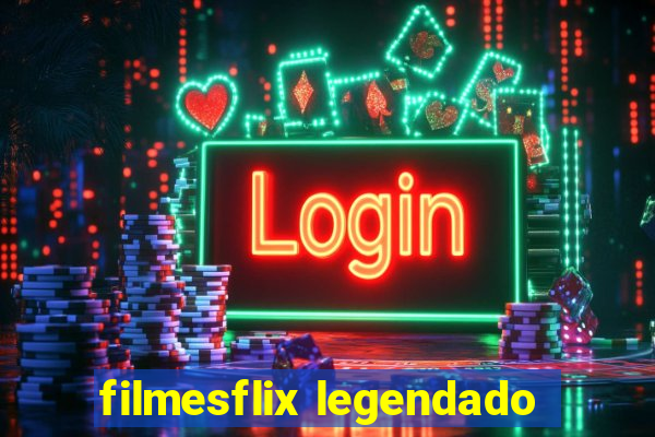 filmesflix legendado